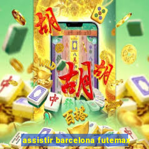 assistir barcelona futemax